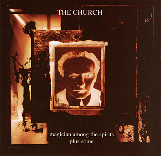 The Church - Magician Among The Spirits Plus Some Cover