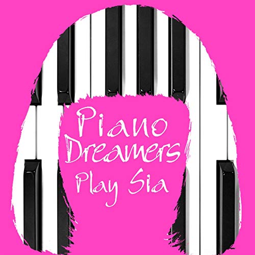 Piano Dreamers - Piano Dreamers Play Sia Cover