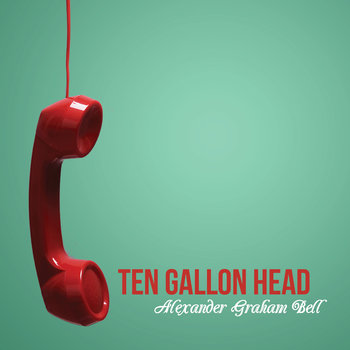 Ten Gallon Head - Alexander Graham Bell Cover