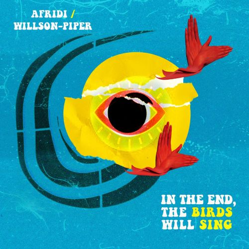 Afridi/Willson-Piper - In the End, The Birds Will Sing Cover