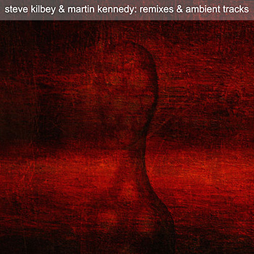 Steve Kilbey & Martin Kennedy - Remixes & Ambient Tracks Cover