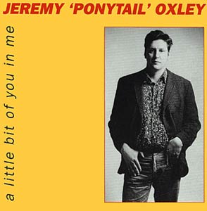 Jeremy 'Ponytail' Oxley - A Little Bit Of You In Me Cover