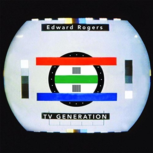 Edward Rogers - TV Generation Cover