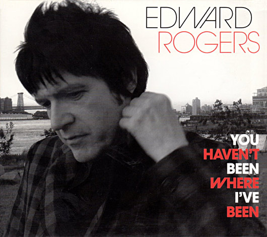 Edward Rogers - You Haven't Been Where I've Been Cover