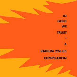 In Gold We Trust - A Radium 226.05 Compilation Cover