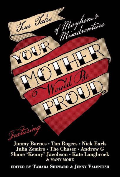 Your Mother Would Be Proud: True Tales of Mayhem & Misadventure - Book Cover